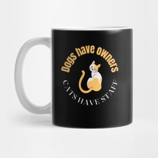 Dogs have owners, cats have staff Mug